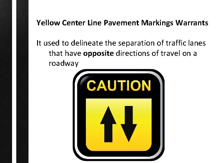 Yellow Center Line Pavement Markings Warrants It used to delineate the separation of traffic