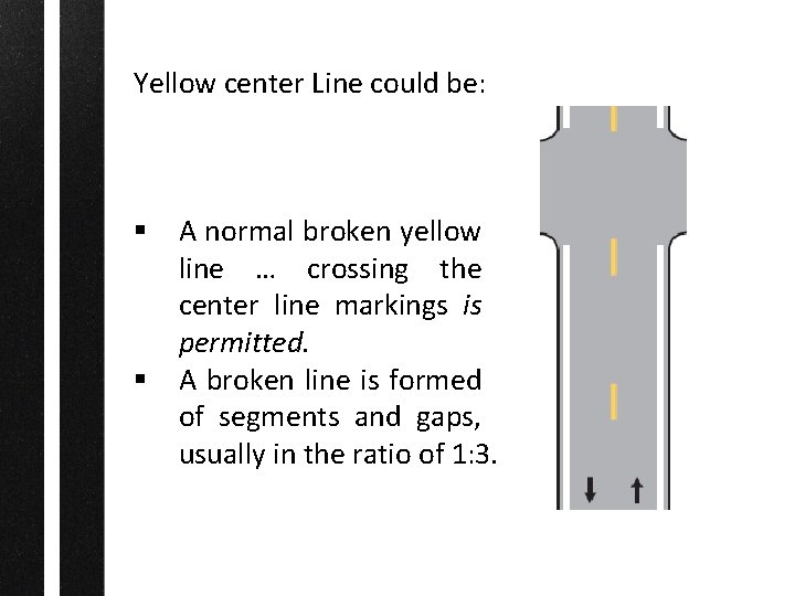 Yellow center Line could be: § A normal broken yellow line … crossing the
