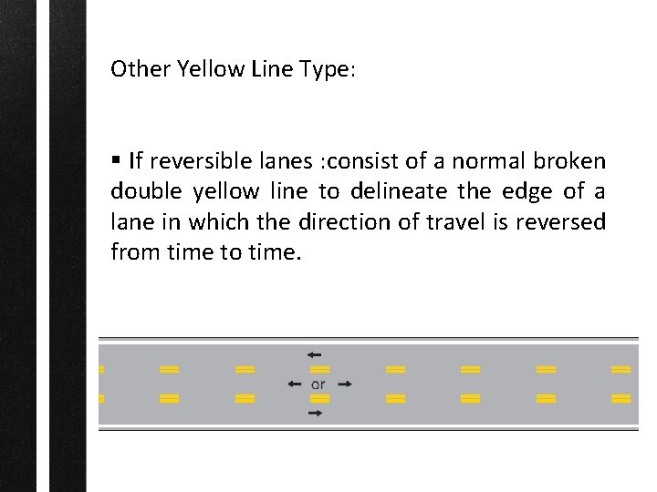 Other Yellow Line Type: § If reversible lanes : consist of a normal broken