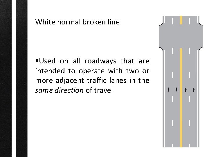 White normal broken line §Used on all roadways that are intended to operate with