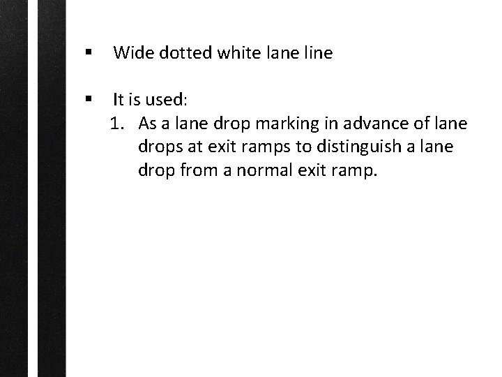 § Wide dotted white lane line § It is used: 1. As a lane