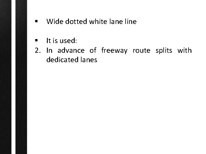 § Wide dotted white lane line § It is used: 2. In advance of
