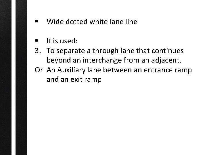 § Wide dotted white lane line § It is used: 3. To separate a