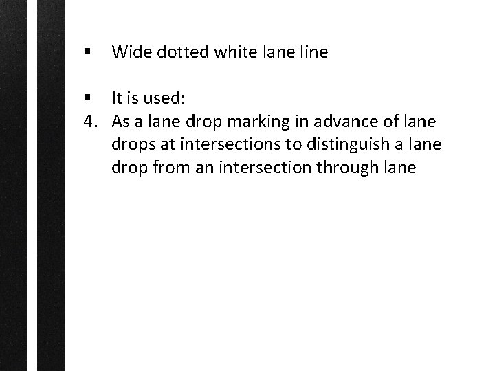 § Wide dotted white lane line § It is used: 4. As a lane
