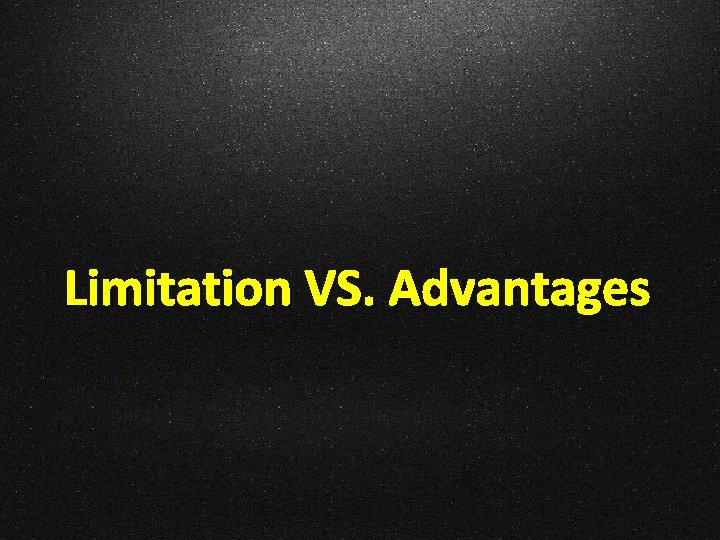 Limitation VS. Advantages 