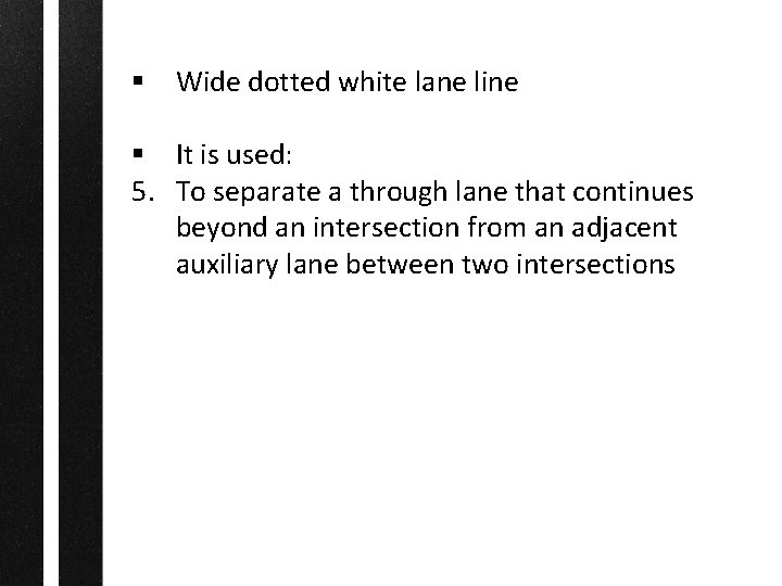 § Wide dotted white lane line § It is used: 5. To separate a