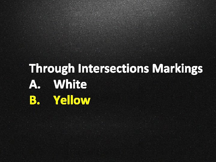 Through Intersections Markings A. White B. Yellow 