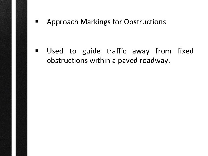 § Approach Markings for Obstructions § Used to guide traffic away from fixed obstructions