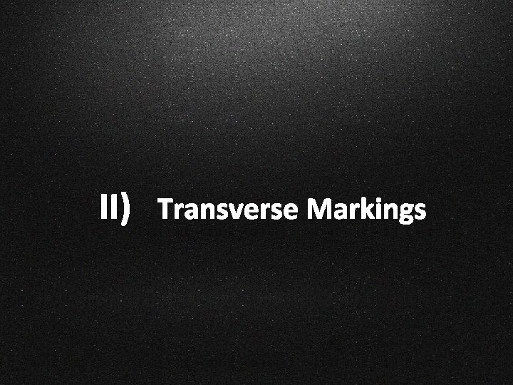 II) Transverse Markings 