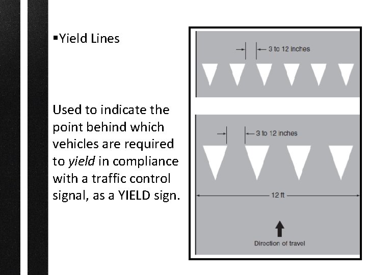 §Yield Lines Used to indicate the point behind which vehicles are required to yield