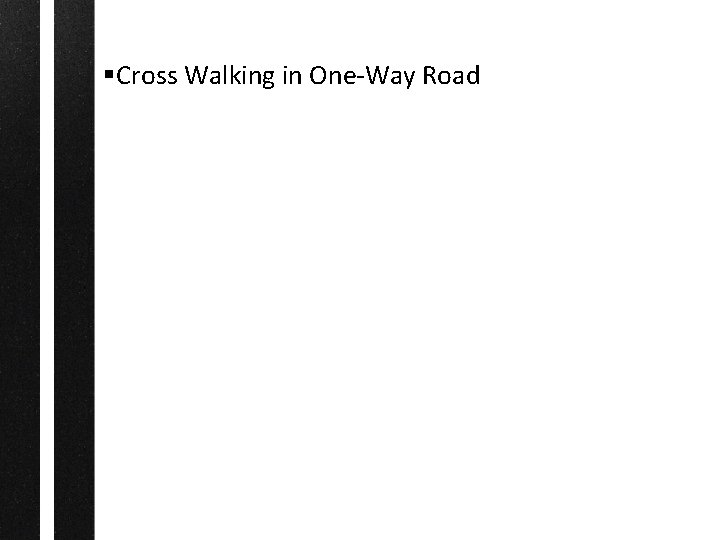§Cross Walking in One-Way Road 