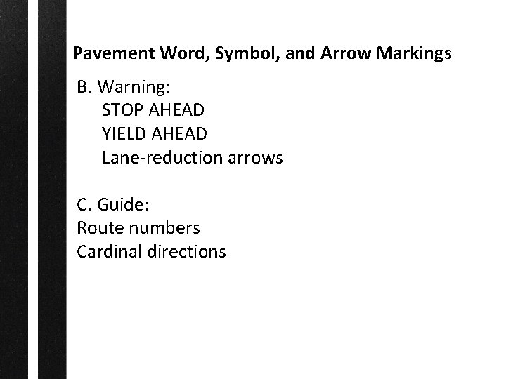 Pavement Word, Symbol, and Arrow Markings B. Warning: STOP AHEAD YIELD AHEAD Lane-reduction arrows