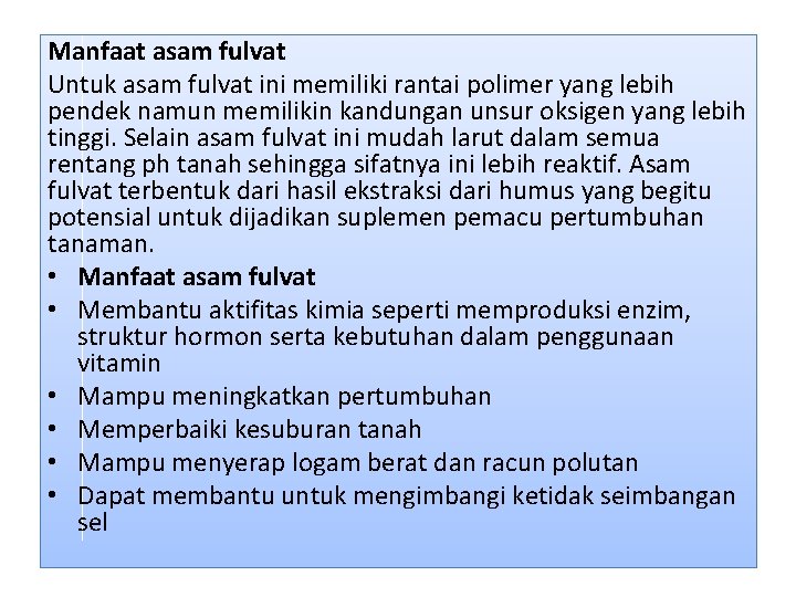 Manfaat asam fulvat Untuk asam fulvat ini memiliki rantai polimer yang lebih pendek namun