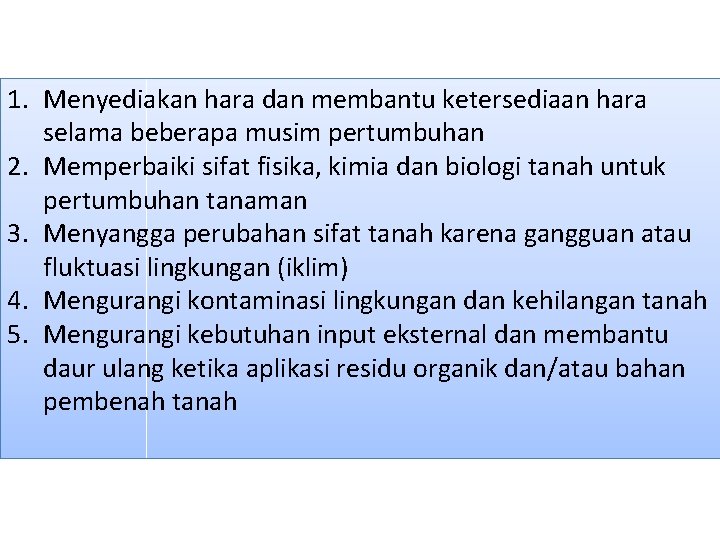 1. Menyediakan hara dan membantu ketersediaan hara selama beberapa musim pertumbuhan 2. Memperbaiki sifat