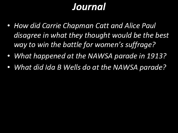 Journal • How did Carrie Chapman Catt and Alice Paul disagree in what they