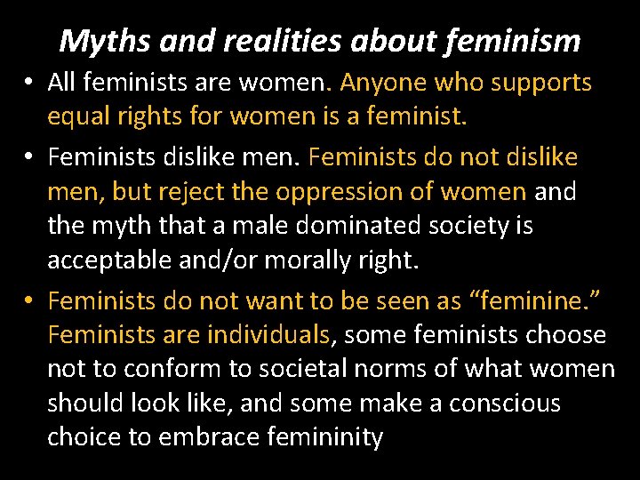 Myths and realities about feminism • All feminists are women. Anyone who supports equal