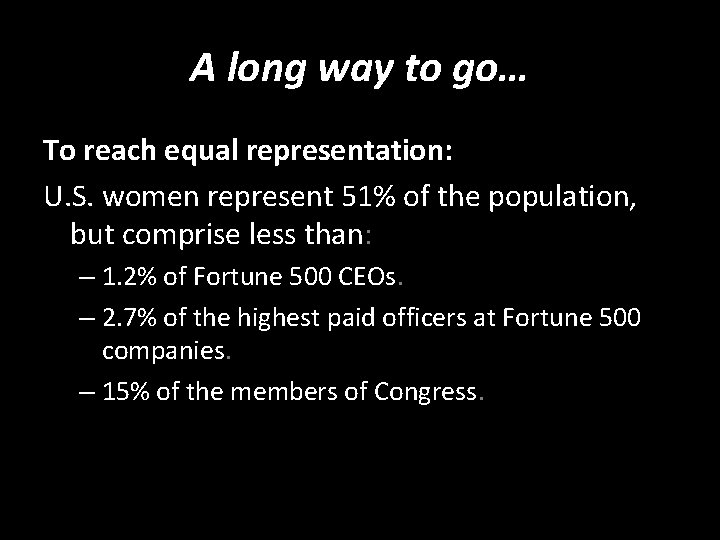 A long way to go… To reach equal representation: U. S. women represent 51%