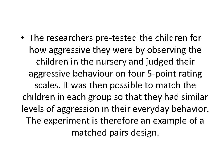  • The researchers pre-tested the children for how aggressive they were by observing