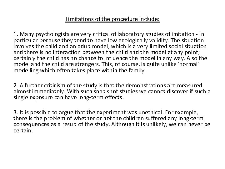 Limitations of the procedure include: 1. Many psychologists are very critical of laboratory studies