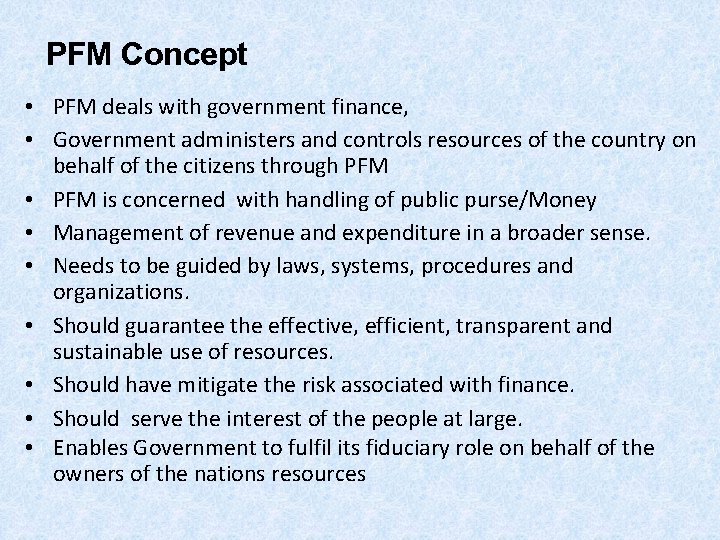 PFM Concept • PFM deals with government finance, • Government administers and controls resources