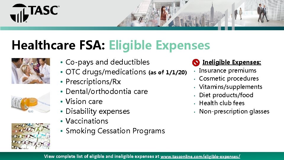Healthcare FSA: Eligible Expenses • • Co-pays and deductibles OTC drugs/medications (as of 1/1/20)