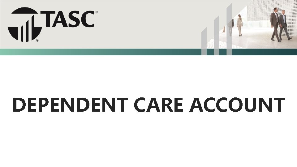 DEPENDENT CARE ACCOUNT 