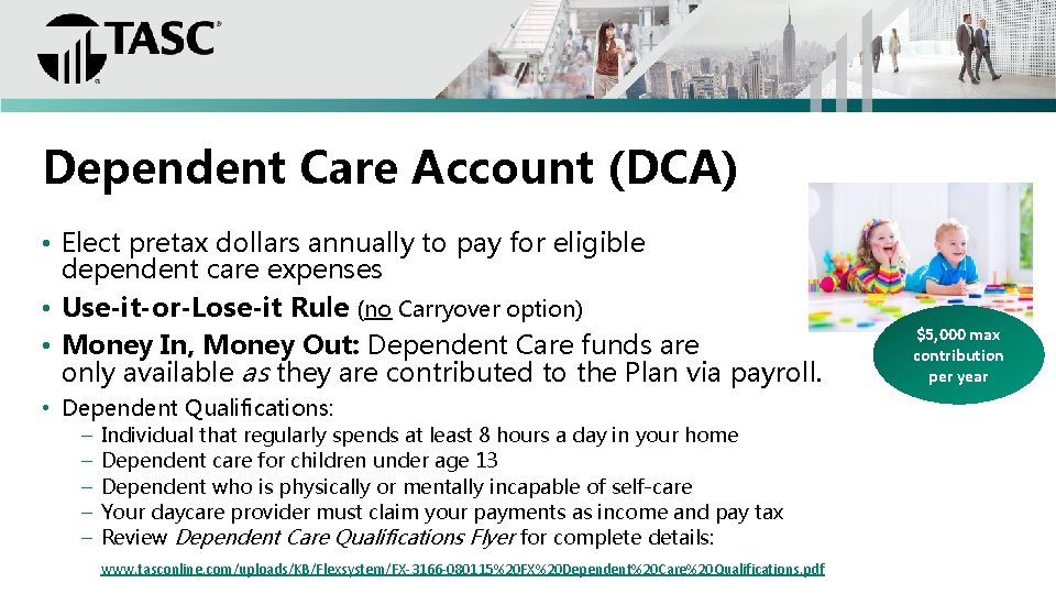 Dependent Care Account (DCA) • Elect pretax dollars annually to pay for eligible dependent