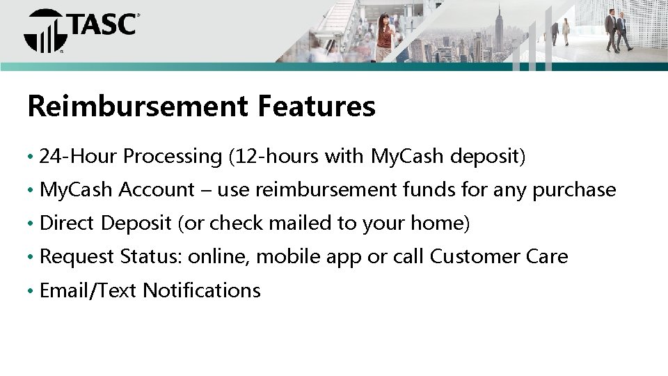 Reimbursement Features • 24 -Hour Processing (12 -hours with My. Cash deposit) • My.