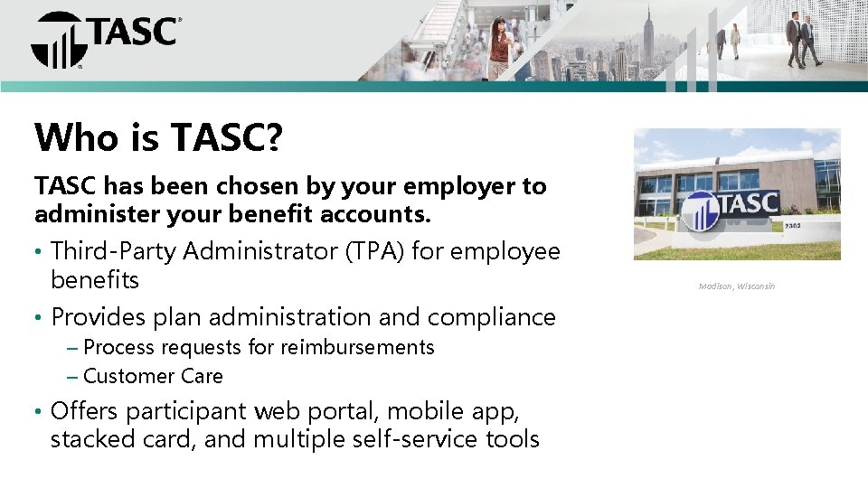 Who is TASC? TASC has been chosen by your employer to administer your benefit