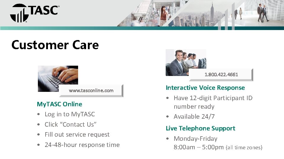 Customer Care 1. 800. 422. 4661 www. tasconline. com My. TASC Online • Log