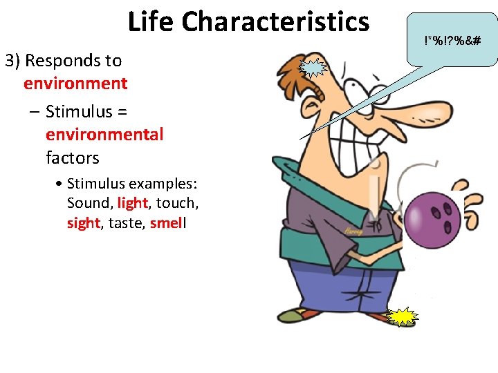 Life Characteristics 3) Responds to environment – Stimulus = environmental factors • Stimulus examples:
