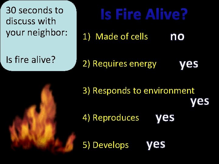 30 Soseconds to are fires discuss with alive? your neighbor: 1) Made of cells