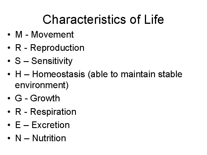 Characteristics of Life • • M - Movement R - Reproduction S – Sensitivity