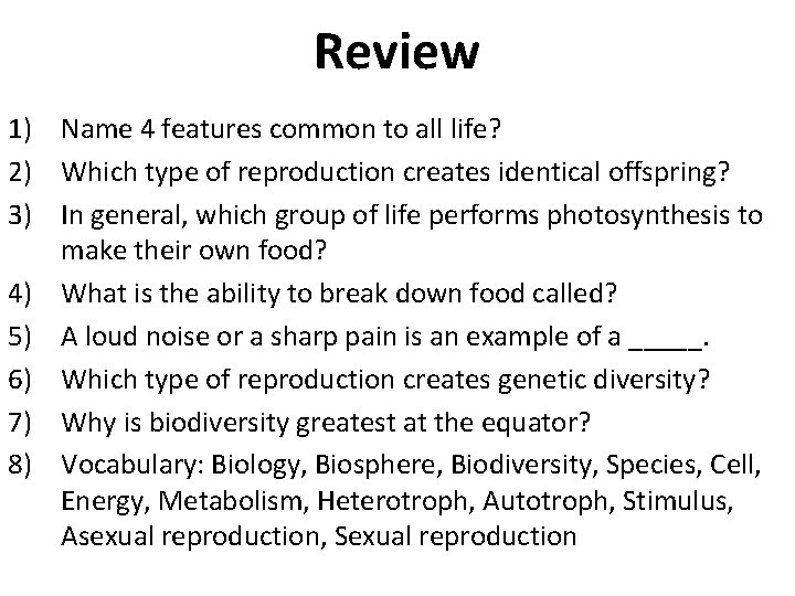 Review 1) Name 4 features common to all life? 2) Which type of reproduction