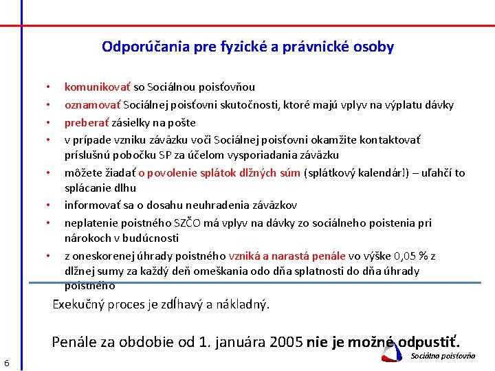 Odporúčania pre fyzické a právnické osoby • • komunikovať so Sociálnou poisťovňou oznamovať Sociálnej