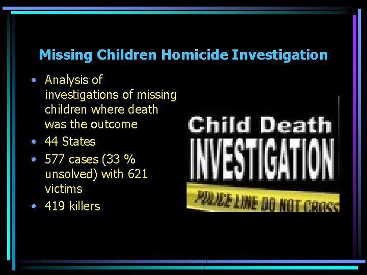 Missing Children Homicide Investigation • Analysis of investigations of missing children where death was