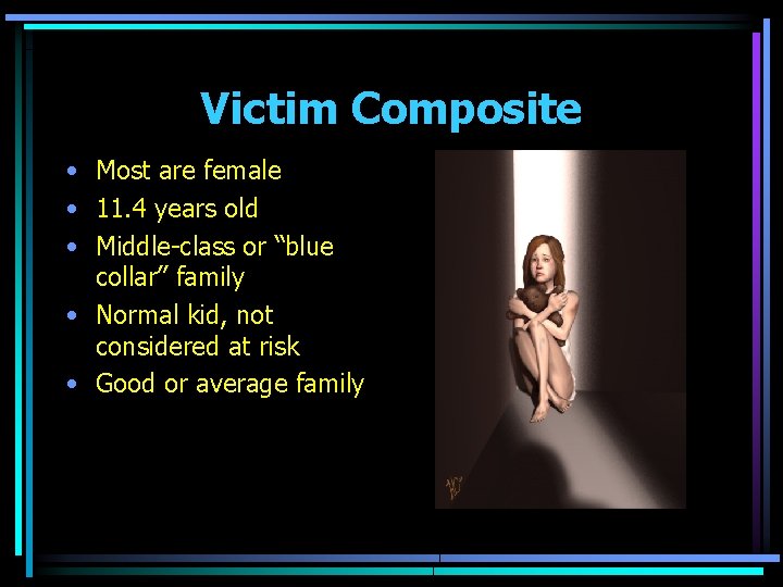 Victim Composite • Most are female • 11. 4 years old • Middle-class or