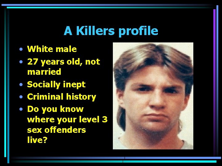 A Killers profile • White male • 27 years old, not married • Socially