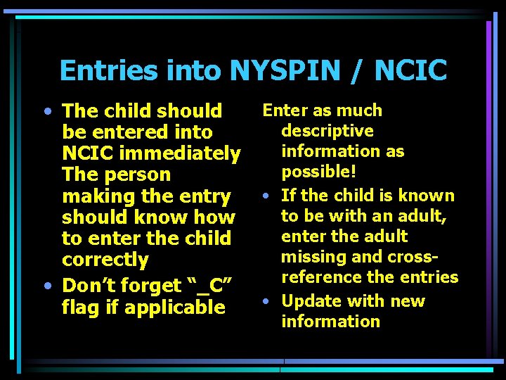 Entries into NYSPIN / NCIC • The child should be entered into NCIC immediately