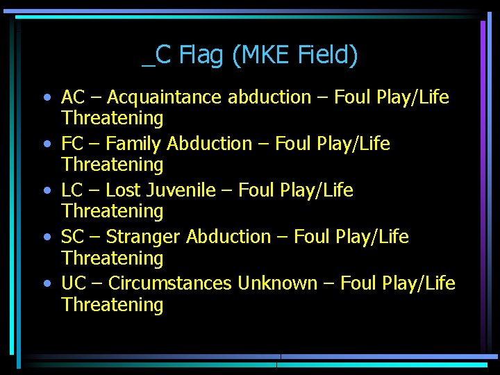_C Flag (MKE Field) • AC – Acquaintance abduction – Foul Play/Life Threatening •