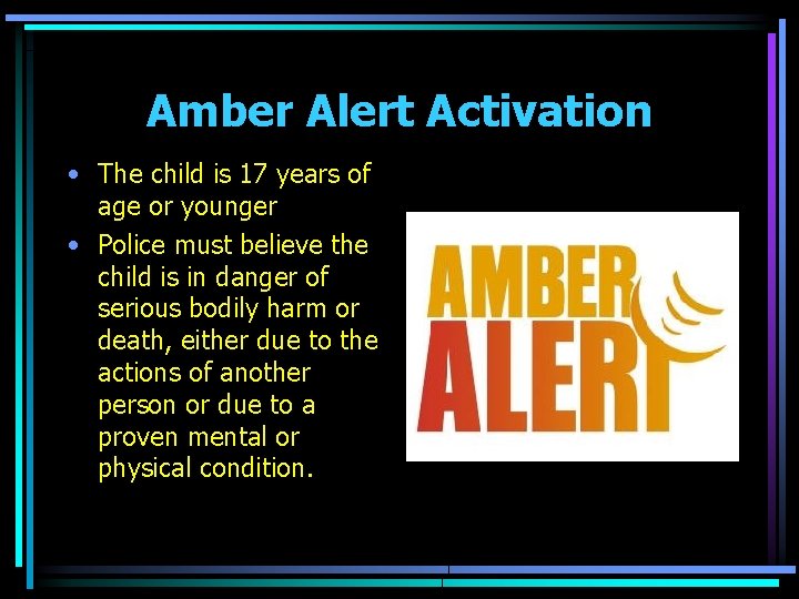 Amber Alert Activation • The child is 17 years of age or younger •