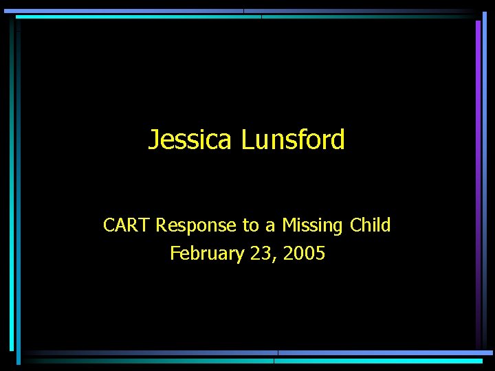 Jessica Lunsford CART Response to a Missing Child February 23, 2005 