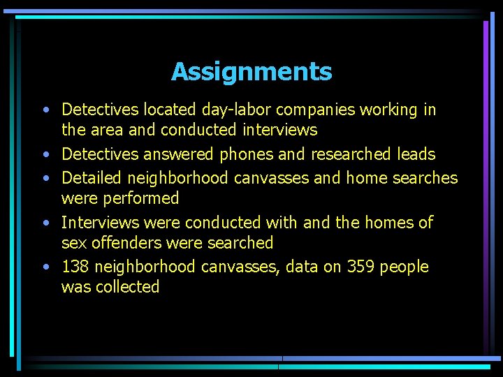 Assignments • Detectives located day-labor companies working in the area and conducted interviews •