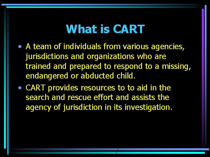 What is CART • A team of individuals from various agencies, jurisdictions and organizations