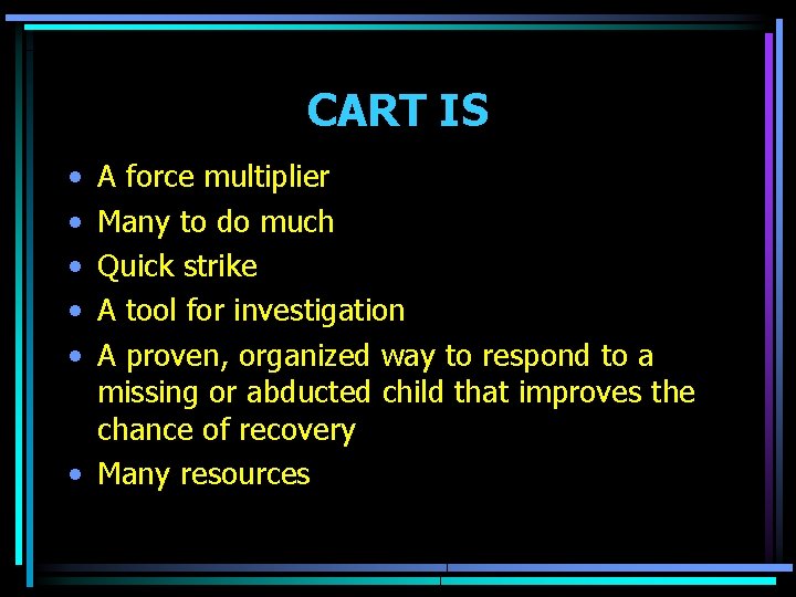 CART IS • • • A force multiplier Many to do much Quick strike