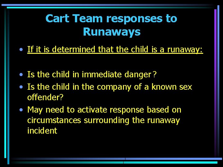 Cart Team responses to Runaways • If it is determined that the child is