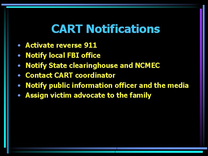 CART Notifications • • • Activate reverse 911 Notify local FBI office Notify State