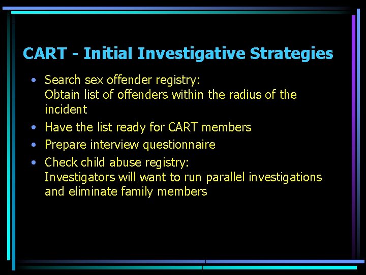 CART - Initial Investigative Strategies • Search sex offender registry: Obtain list of offenders