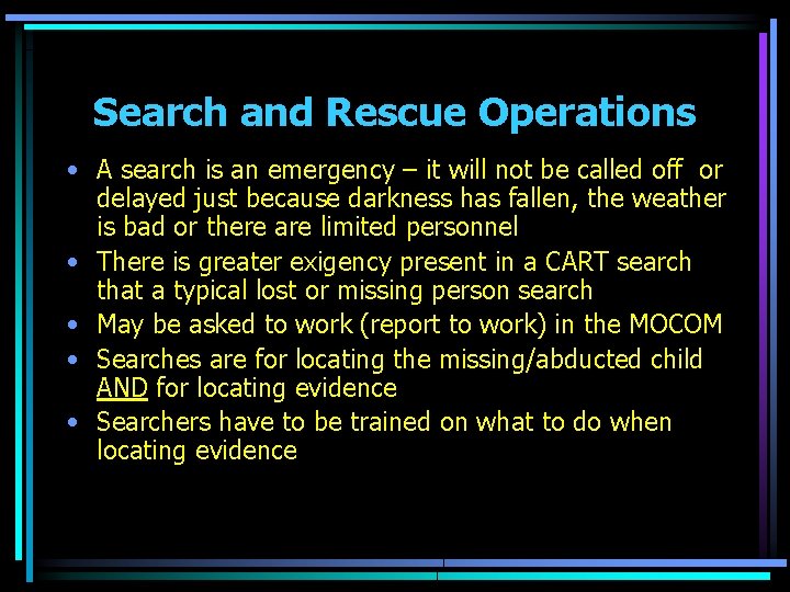 Search and Rescue Operations • A search is an emergency – it will not