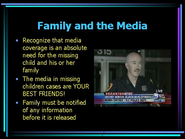 Family and the Media • Recognize that media coverage is an absolute need for